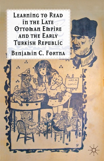 Learning to Read in the Late Ottoman Empire and the Early Turkish Republic - B. Fortna
