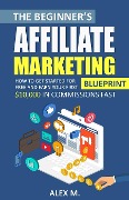 Cover-Bild zum Titel 'The Beginner's Affiliate Marketing Blueprint' von 'Alex M'