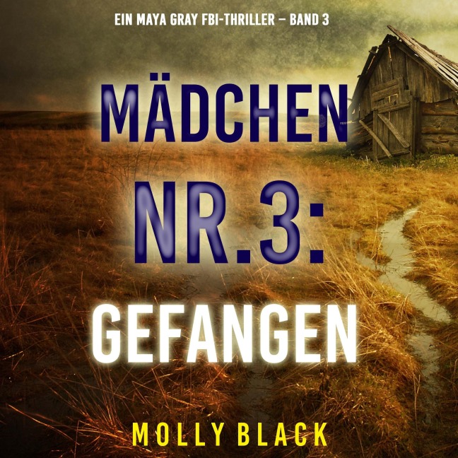 Mädchen Nr.3: Gefangen (Ein Maya Gray FBI-Thriller ¿ Band 3) - Molly Black