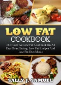 Cover-Bild zum Titel 'Low Fat Cookbook: The Essential Low Fat Cookbook on All Day Clean Eating, Low Fat Recipes and Low Fat Diet Meals (Low Fat Food, #1)' von 'Sally J. Samuel'