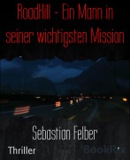 Cover-Bild zum Titel 'RoadKill - Ein Mann in seiner wichtigsten Mission' von 'Sebastian Felber'