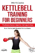 Kettlebell Training for Beginners: The Basics: Swings, Snatches, Get Ups, and More (Jade Mountain Workout Series, #3) - Whit McClendon