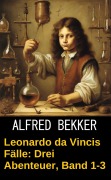 Cover-Bild zum Titel 'Leonardo da Vincis Fälle: Drei Abenteuer, Band 1-3' von 'Alfred Bekker'