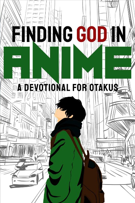 Finding God in Anime: A Devotional for Otakus - Laura A. Grace, Sj Barnard, Reneé Le Vine, Daniel Andrade, Joshua Reid