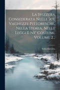 Cover-Bild zum Titel 'La Svizzera Considerata Nelle Sue Vaghezze Pittoresche, Nella Storia, Nelle Leggi E Ne' Costumi, Volume 2...' von 'Tullio Dandolo'