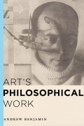 Cover-Bild zum Titel 'Art's Philosophical Work' von 'Andrew Benjamin'