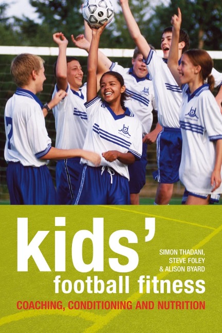 Kids' Football Fitness - Simon Thadani, Steve Foley, Alison Byard