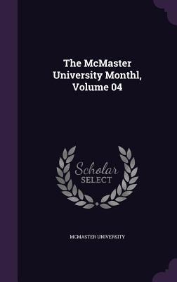 The McMaster University Monthl, Volume 04 - 