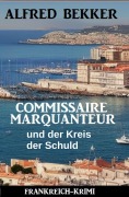 Cover-Bild zum Titel 'Commissaire Marquanteur und der Kreis der Schuld: Frankreich Krimi' von 'Alfred Bekker'