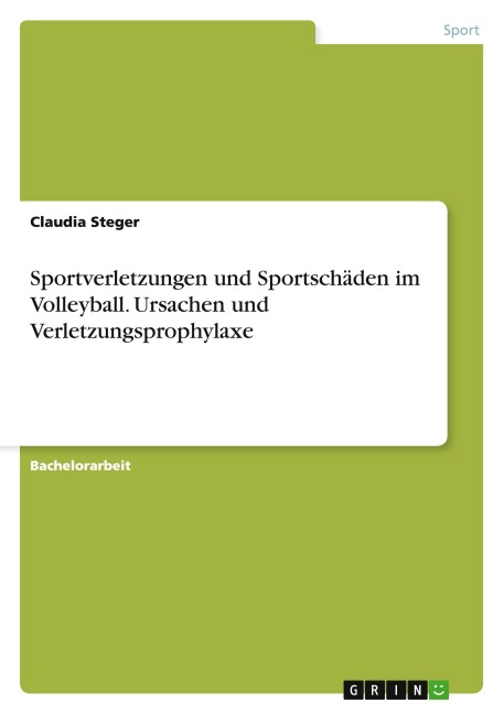 Sportverletzungen und Sportschäden im Volleyball. Ursachen und Verletzungsprophylaxe - Claudia Steger