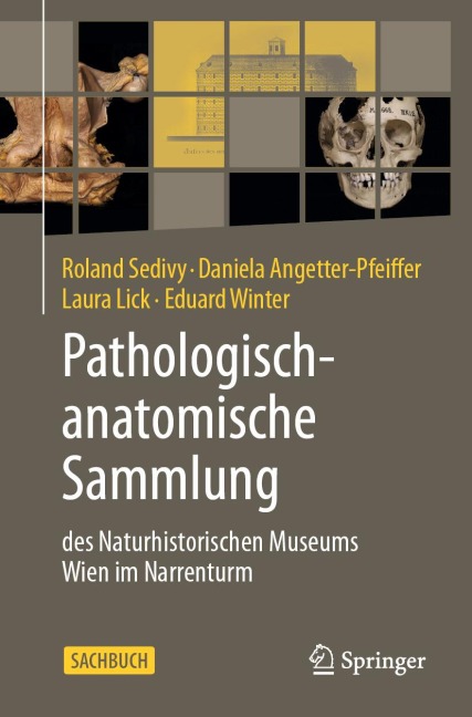 Pathologisch-anatomische Sammlung des Naturhistorischen Museums Wien im Narrenturm - Roland Sedivy, Eduard Winter, Daniela Angetter-Pfeiffer, Laura Lick