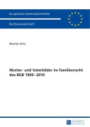 Cover-Bild zum Titel 'Mutter- und Vaterbilder im Familienrecht des BGB 1900-2010' von 'Moritz Hinz'