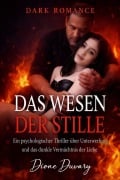 Cover-Bild zum Titel 'Das Wesen der Stille: Ein Psychologischer Thriller über Unterwerfung und das dunkle Vermächtnis der Liebe' von 'Dione Duvary'