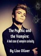 Cover-Bild zum Titel 'The Psychic and the Vampire: A Bad Case of Vampire Curiosity' von 'Lisa Oliver'