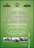 I carri armati poco conosciuti del Regio Esercito. Prototipi, piccole serie e carri esteri - Vincenzo Meleca