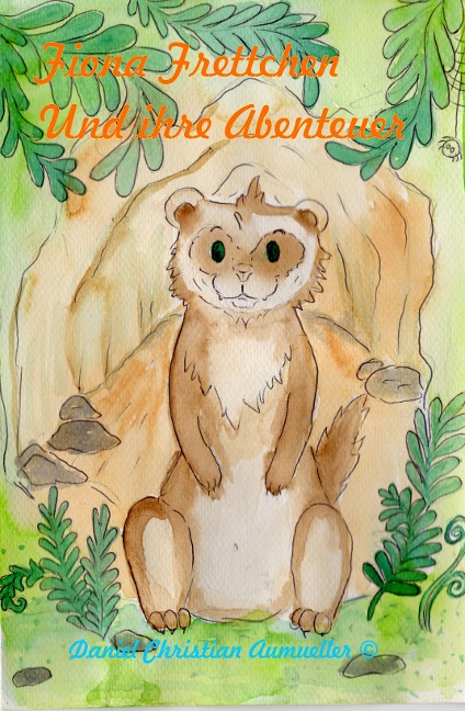 Fiona Frettchen und ihre Abenteuer - Daniel Aumüller