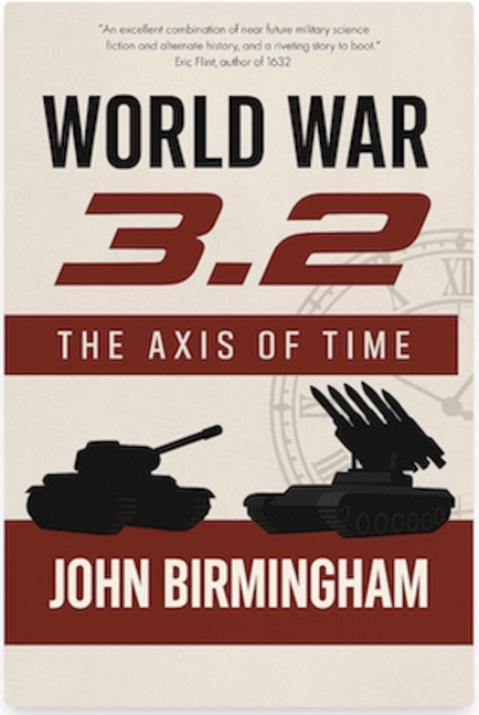 World War 3.2 (The Axis of Time, #2) - John Birmingham