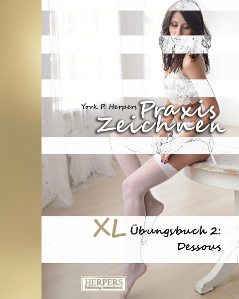 Praxis Zeichnen - XL Übungsbuch 2: Dessous - York P. Herpers