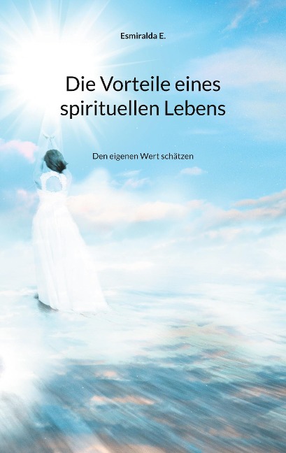 Die Vorteile eines spirituellen Lebens - Esmiralda E.