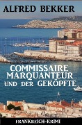 Cover-Bild zum Titel 'Commissaire Marquanteur und der Geköpfte: Frankreich Krimi' von 'Alfred Bekker'