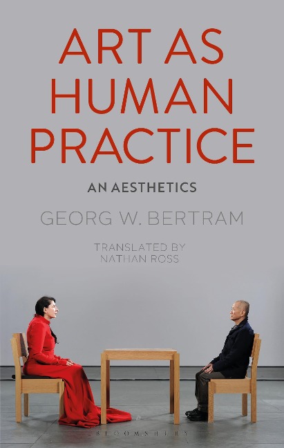 Art as Human Practice - Georg W Bertram
