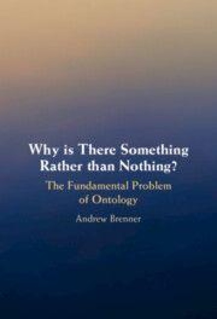 Why is There Something Rather than Nothing? - Andrew Brenner