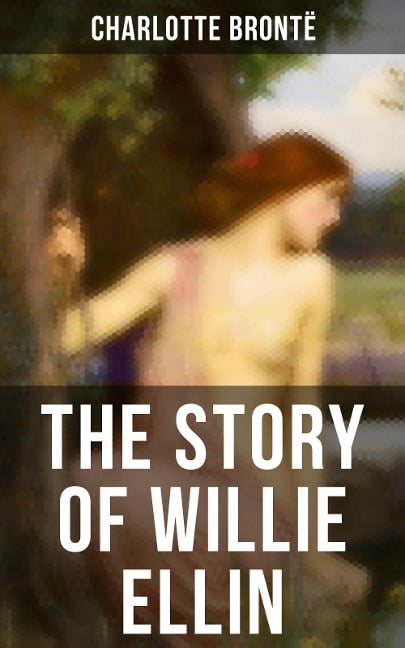 THE STORY OF WILLIE ELLIN - Charlotte Brontë