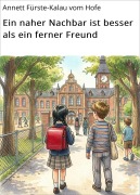 Cover-Bild zum Titel 'Ein naher Nachbar ist besser als ein ferner Freund' von 'Annett Fürste-Kalau vom Hofe'