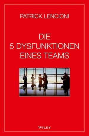 Die 5 Dysfunktionen eines Teams - Patrick M. Lencioni