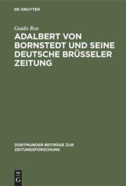 Adalbert von Bornstedt und seine Deutsche Brüsseler Zeitung - Guido Ros