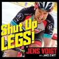 Shut Up, Legs!: My Wild Ride on and Off the Bike - Jens Voigt, James Startt