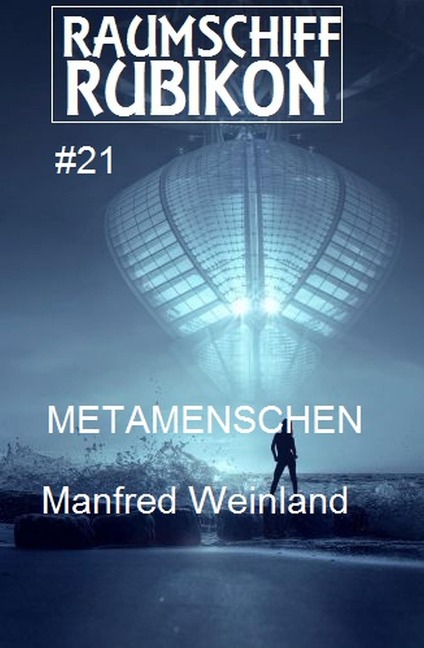 Raumschiff Rubikon 21 Metamenschen - Manfred Weinland