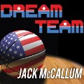 Dream Team: How Michael, Magic, Larry, Charles, and the Greatest Team of All Time Conquered the World and Changed the Game of Bask - Jack Mccallum