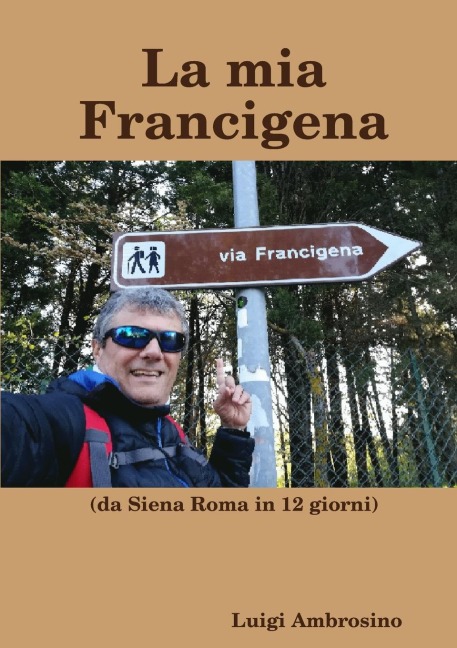 La mia Francigena - Luigi Ambrosino