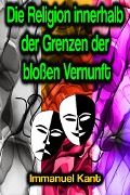 Cover-Bild zum Titel 'Die Religion innerhalb der Grenzen der bloßen Vernunft' von 'Immanuel Kant'