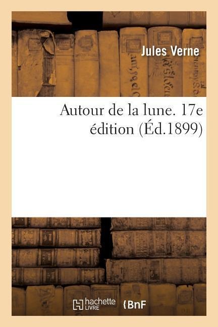 Autour de la Lune. 17e Édition - Jules Verne