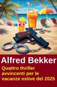 Cover-Bild zum Titel 'Quattro thriller avvincenti per le vacanze estive del 2025' von 'Alfred Bekker'
