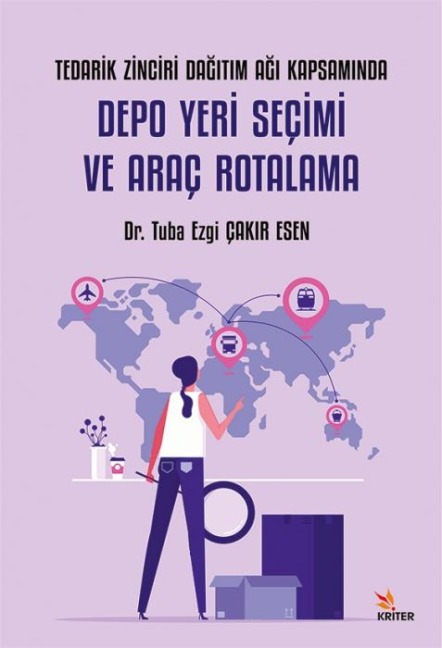 Tedarik Zinciri Dagitim Agi Kapsaminda Depo Yeri Secimi ve Arac Rotalama - Tuba Ezgi cakir Esen
