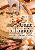 Cade a fagiolo. Quando la zuppa diventa arte. Storia, curiosità, ricette - Flavio Birri
