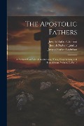 Cover-Bild zum Titel 'The Apostolic Fathers: A Revised Text With Introductions, Notes, Dissertations, and Translations, Volume 2, part 1' von 'Joseph Barber Lightfoot, Joseph Barber Ignatius, Joseph Barber Clement'