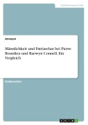 Cover-Bild zum Titel 'Männlichkeit und Patriarchat bei Pierre Bourdieu und Raewyn Connell. Ein Vergleich' von 'Anonymous'