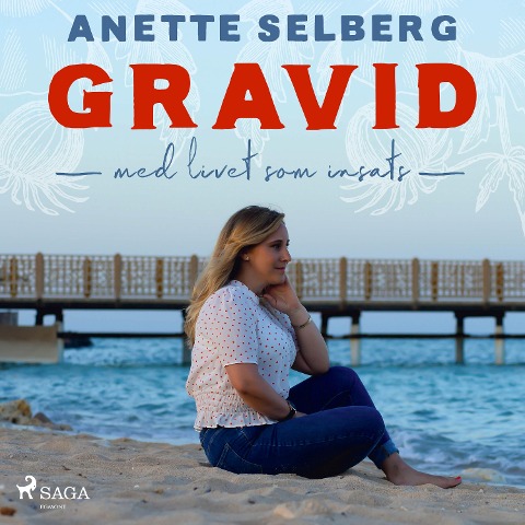 Gravid - Med livet som insats - Anette Selberg
