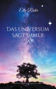 Cover-Bild zum Titel 'Das Universum sagt immer: "Ja!"' von 'Ella Röder'