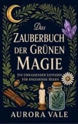 Cover-Bild zum Titel 'Das Zauberbuch der Grünen Magie' von 'Aurora Vale'