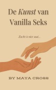 Cover-Bild zum Titel 'De Kunst van Vanilla Seks' von 'Maya Cross'