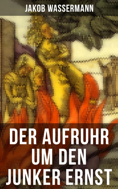 Der Aufruhr um den Junker Ernst - Jakob Wassermann