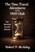 Cover-Bild zum Titel 'The Time Travel Adventuers Of The 1800 Club' von 'Robert P McAuley'