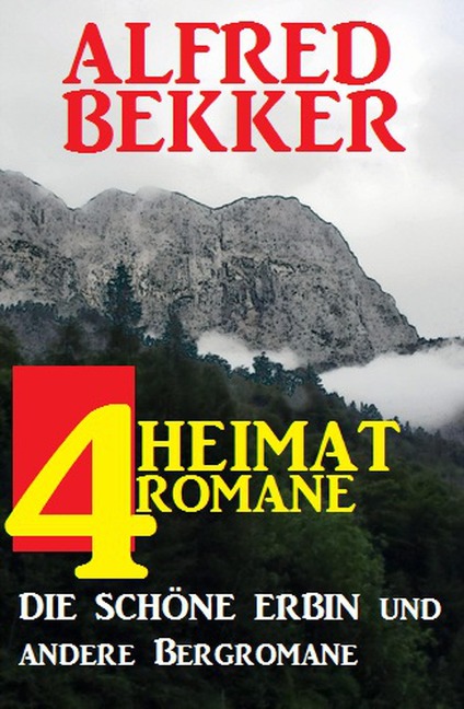4 Alfred Bekker Heimatromane: Die schöne Erbin und andere Bergromane - Alfred Bekker