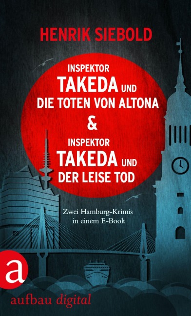 Inspektor Takeda und die Toten von Altona & Inspektor Takeda und der leise Tod - Henrik Siebold
