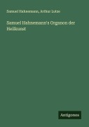 Cover-Bild zum Titel 'Samuel Hahnemann's Organon der Heilkunst' von 'Samuel Hahnemann, Arthur Lutze'